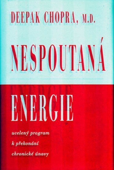 Chopra Deepak: Nespoutaná energie - Ucelený program k překonání chronické únavy