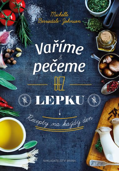Berriedale-Johnson Michelle: Vaříme a pečeme bez lepku - Recepty na každý den