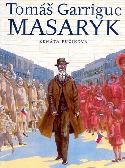 Fučíková Renáta: Tomáš Garrigue Masaryk