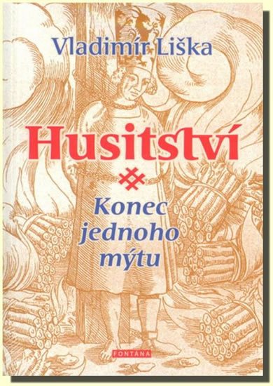 Liška Vladimír: Husitství - Konec jednoho mýtu Liška Vladimír: Husitství - Konec jednoho mýtu