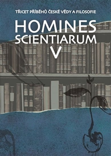Grygarová Dominika: Homines scientiarum V - Třicet příběhů české vědy a filosofie + DVD Grygarová Dominika: Homines scientiarum V - Třicet příběhů české vědy a filosofie + DVD