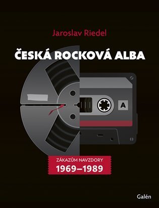 Riedel Jaroslav: Česká rocková alba - Zákazům navzdory (1969–1989)