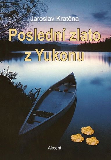 Kratěna Jaroslav: Poslední zlato z Yukonu Kratěna Jaroslav: Poslední zlato z Yukonu