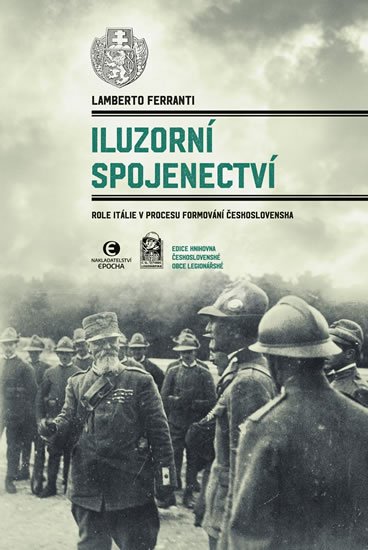 Ferranti Lamberto: Iluzorní spojenectví - Role Itálie v procesu formování Československa Ferranti Lamberto: Iluzorní spojenectví - Role Itálie v procesu formování Československa