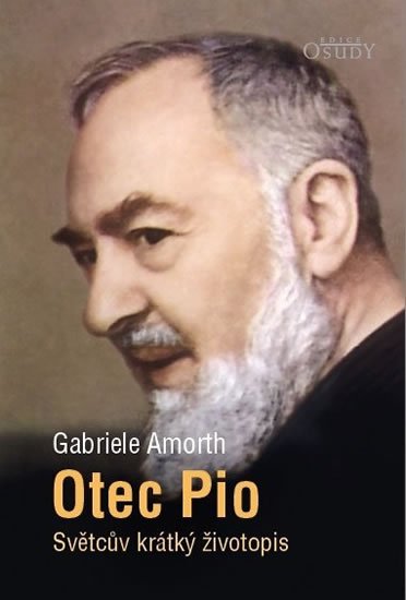 Amorth Gabriele: Otec Pio - Světcův krátký životopis