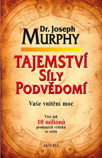 Murphy Joseph: Tajemství síly podvědomí - Vaše vnitřní moc