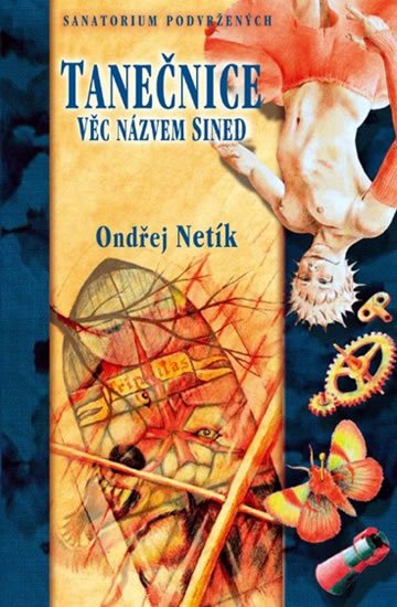 Netík Ondřej: Tanečnice - Věc jménem Sined - Sanatorium podvržených Netík Ondřej: Tanečnice - Věc jménem Sined - Sanatorium podvržených