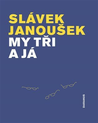 Janoušek Slávek: My tři a já