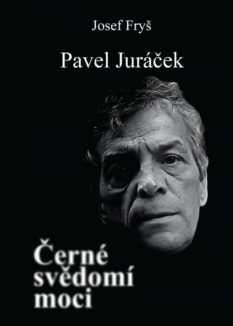 Fryš Josef: Pavel Juráček - Černé svědomí moci