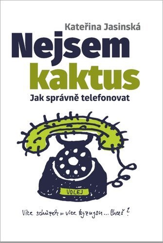 Jasinská Kateřina: Nejsem kaktus: Jak správně telefonovat