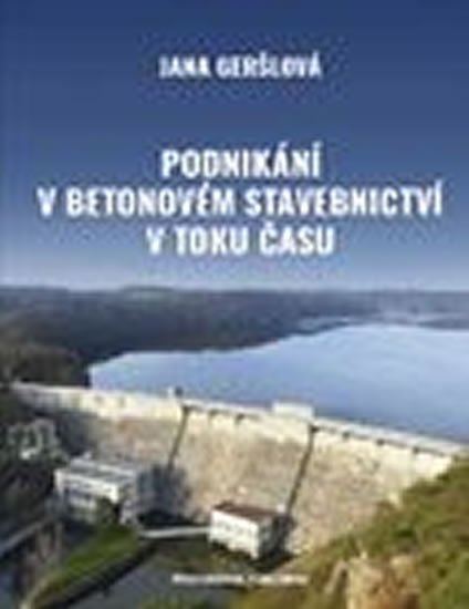 Geršlová Jana: Podnikání v betonovém stavebnictví v toku času
