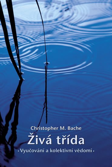 Bache Christopher M.: Živá třída - Vyučování a kolektivní vědomí