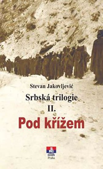 Jakovljević Stevan: Srbská trilogie II. Pod křížem Jakovljević Stevan: Srbská trilogie II. Pod křížem