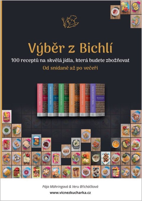 : Výběr z Bichlí - 100 receptů na skvělá jídla, která budete zbožňovat