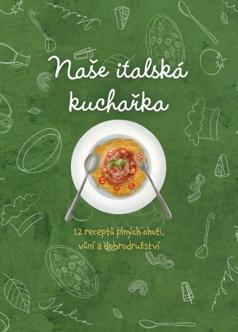 : Naše italská kuchařka, 12 receptů plných chutí, vůní a dobrodružství