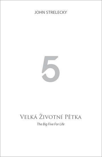 Strelecky John: Velká životní pětka / The Big Five for Life Strelecky John: Velká životní pětka / The Big Five for Life