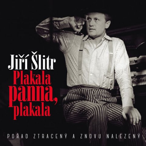 Šlitr Jiří: Jiří Šlitr - Plakala panna, plakala CD Šlitr Jiří: Jiří Šlitr - Plakala panna, plakala CD