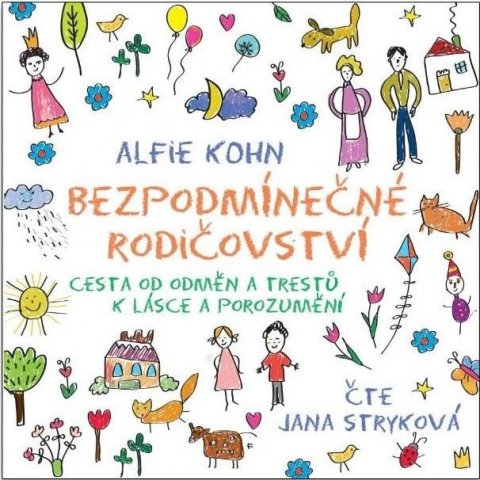 Kohn Alfie: Bezpodmínečné rodičovství - Cesta od odměn a trestů k lásce a porozumění - 