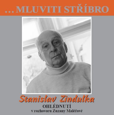 Zindulka Stanislav: Stanislav Zindulka - Ohlédnutí v rozhovoru Zuzany Maléřové - CD Zindulka Stanislav: Stanislav Zindulka - Ohlédnutí v rozhovoru Zuzany Maléřové - CD