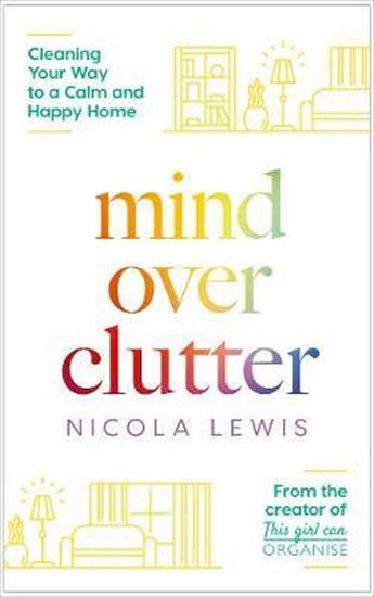 Lewis Nicola: Mind Over Clutter : Cleaning Your Way to a Calm and Happy Home