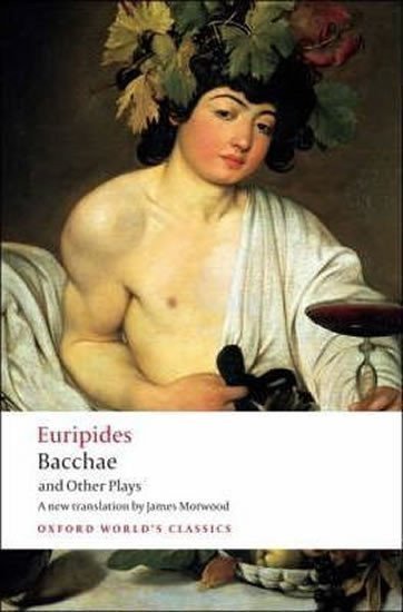 Eurípidés: Bacchae and Other Plays