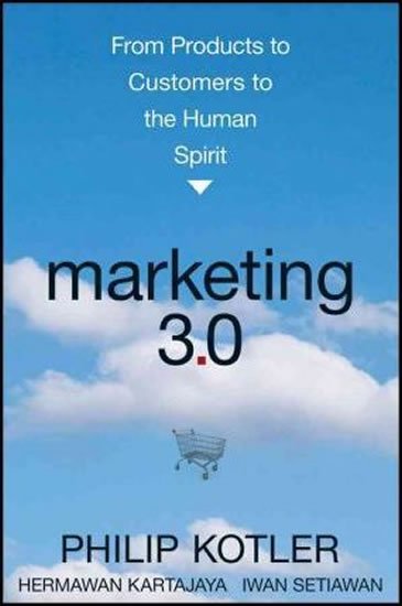 Kotler Philip: Marketing 3.0 : From Products to Customers to the Human Spirit