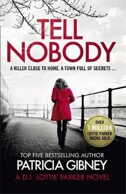 Gibneyová Patricia: Tell Nobody : Absolutely gripping crime fiction with unputdownable mystery 