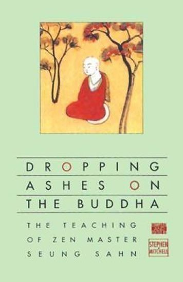 Mitchell Stephen A.: Dropping Ashes on the Buddha : The Teachings of Zen Master Seung Sahn