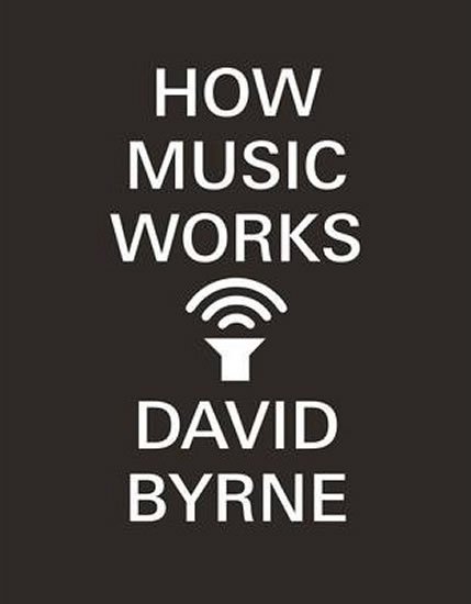 Byrne David: How Music Works