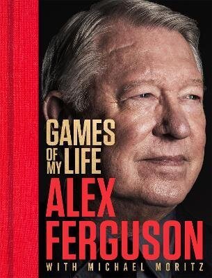 Ferguson Alex, Moritz Michael: Games Of My Life