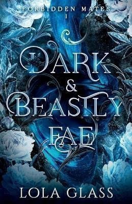 Glass Lola: Dark & Beastly Fae (Forbidden Mates 1)