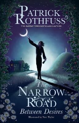 Rothfuss Patrick: The Narrow Road Between Desires: A Kingkiller Chronicle Novella Rothfuss Patrick: The Narrow Road Between Desires: A Kingkiller Chronicle Novella