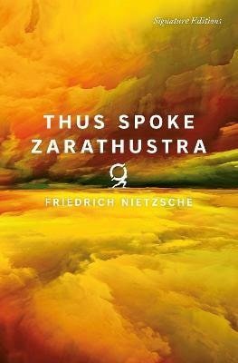 Nietzsche Friedrich: Thus Spoke Zarathustra (Signature Editions)
