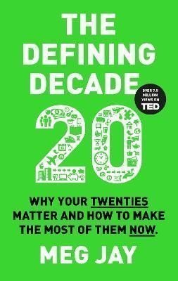 Jay Meg: The Defining Decade: Why Your Twenties Matter and How to Make the Most of T