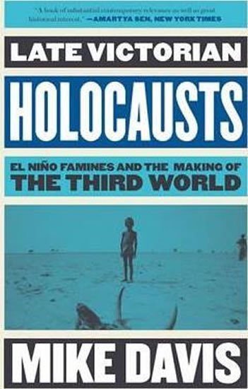 Davis Mike: Late Victorian Holocausts : El Nino Famines and the Making of the Third Wor