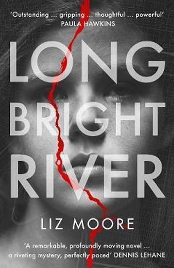 Moore Liz: Long Bright River : an intense family thriller