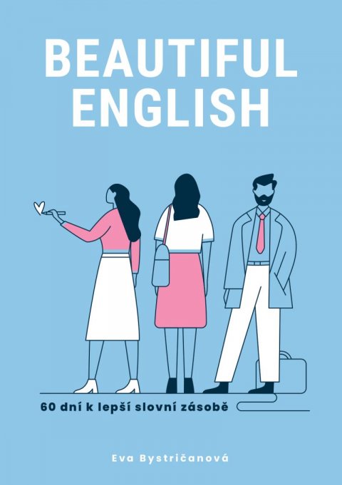 Bystričanová Eva: Beautiful English, 60 dní k lepší slovní zásobě Bystričanová Eva: Beautiful English, 60 dní k lepší slovní zásobě