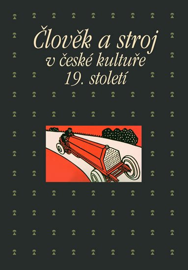 Petrasová Taťána: Člověk a stroj v kultuře 19. století Petrasová Taťána: Člověk a stroj v kultuře 19. století