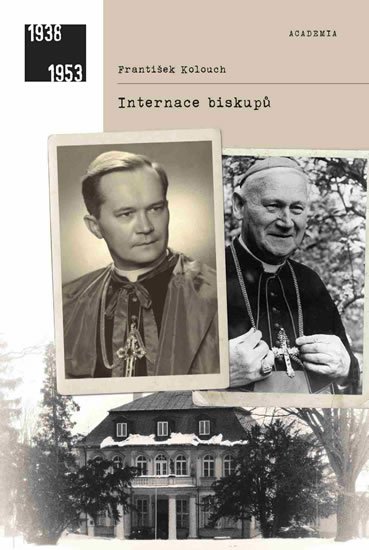Kolouch František: Internace biskupů Kolouch František: Internace biskupů