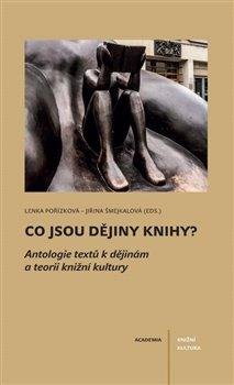 Pořízková Lenka: Co jsou dějiny knihy? - Antologie textů k dějinám a teorii knižní kultury