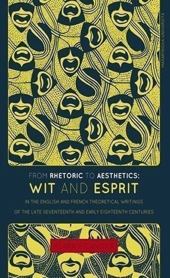 Bicanová Klára: From Rhetoric to Aesthetics: Wit and Esprit in the English and French Theor