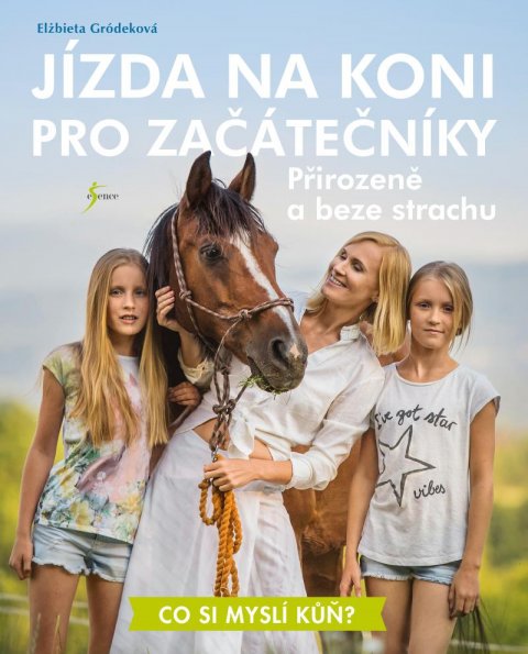Gródeková Elżbieta: Jízda na koni pro začátečníky - Přirozeně a beze strachu Gródeková Elżbieta: Jízda na koni pro začátečníky - Přirozeně a beze strachu
