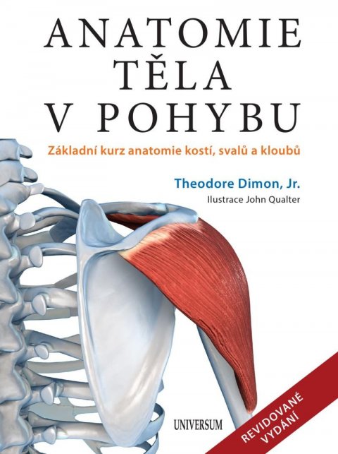 Dimon, Jr. Theodore: Anatomie těla v pohybu - Základní kurz anatomie kostí, svalů a kloubů Dimon, Jr. Theodore: Anatomie těla v pohybu - Základní kurz anatomie kostí, svalů a kloubů