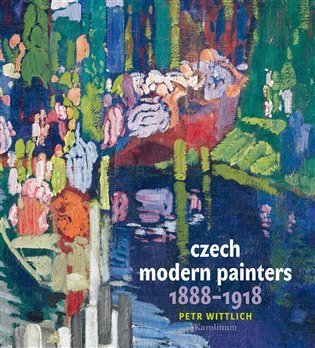 Wittlich Petr: Czech Modern Painters (1888-1918)