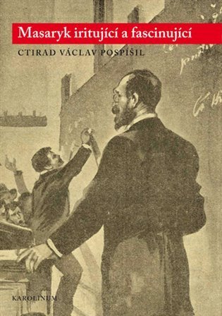 Pospíšil Ctirad Václav: Masaryk iritující a fascinující