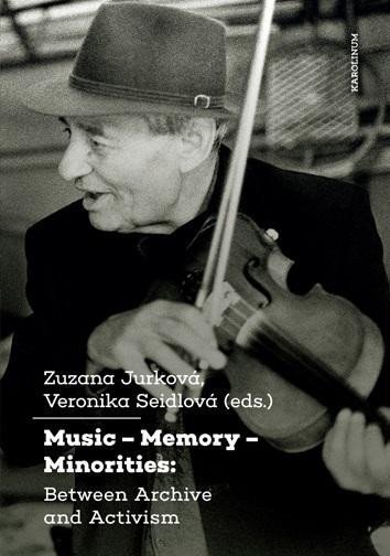 Jurková Zuzana, Seidlová Veronika: Music - Memory - Minorities: Between Archive and Activism