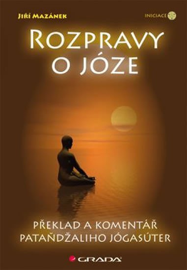 Mazánek Jiří: Rozpravy o józe - Překlad a komentář Pataňdžaliho Jógasúter
