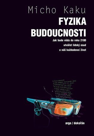 Kaku Michio: Fyzika budoucnosti - Jak bude do roku 2100 věda utvářet osud lidstva a náš 