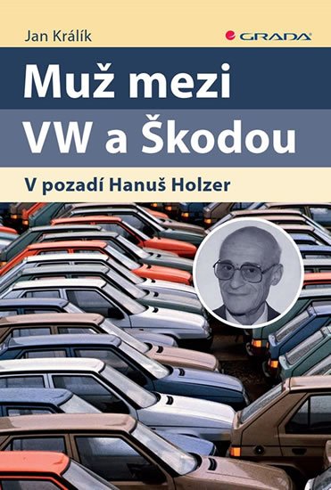 Králík Jan: Muž mezi VW a Škodou - V pozadí Hanuš Holzer