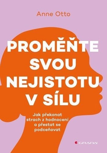 : Proměňte svou nejistotu v sílu - Jak překonat strach z hodnocení a přestat 